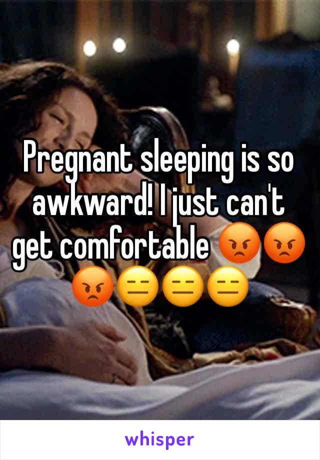 Pregnant sleeping is so awkward! I just can't get comfortable 😡😡😡😑😑😑