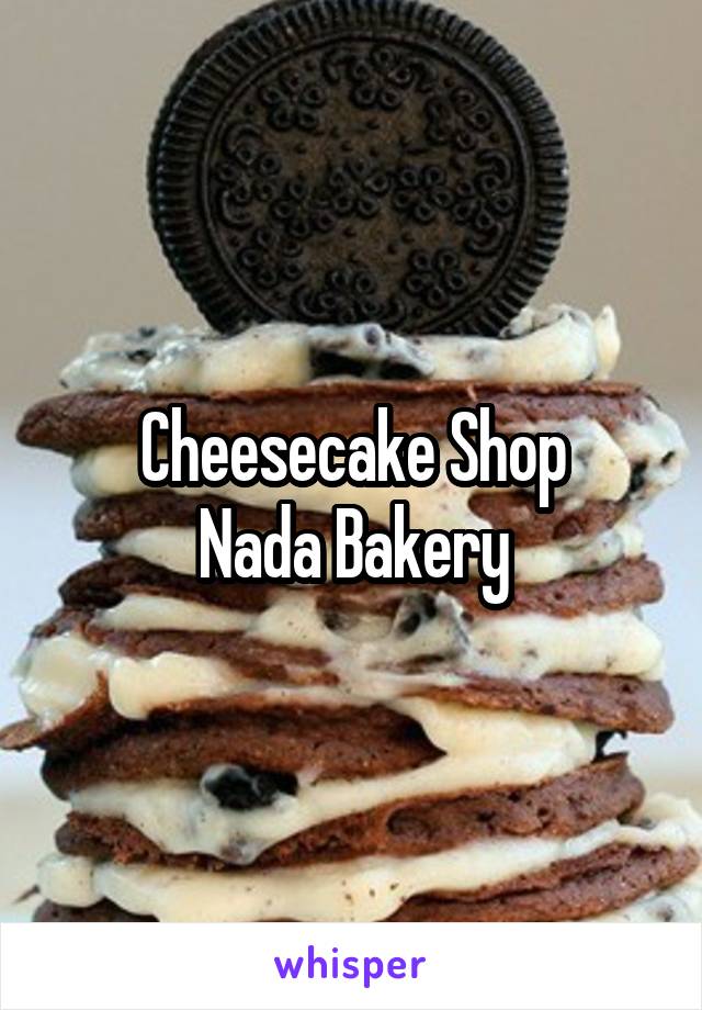 Cheesecake Shop
Nada Bakery