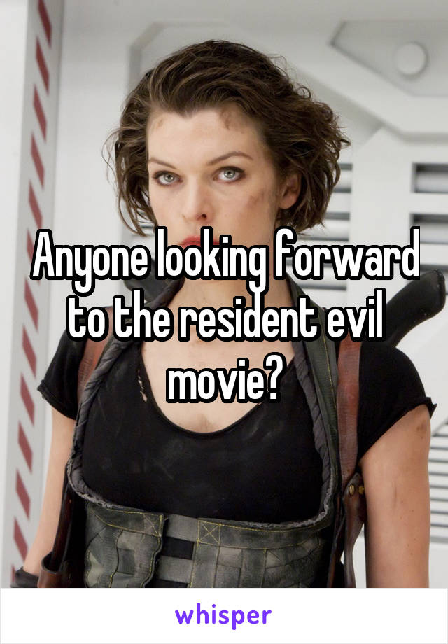 Anyone looking forward to the resident evil movie?