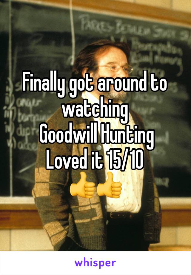 Finally got around to watching
 Goodwill Hunting
Loved it 15/10
👍👍