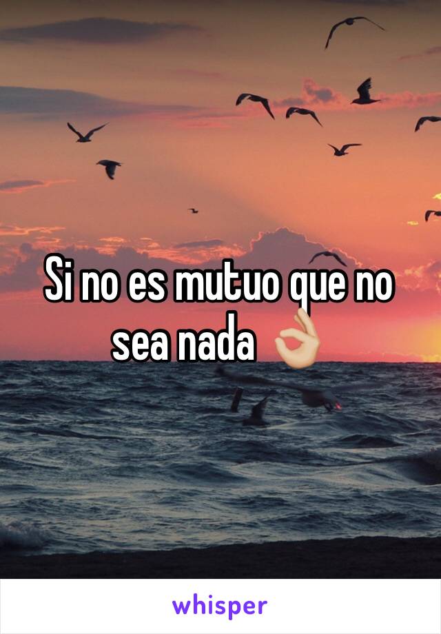 Si no es mutuo que no sea nada 👌🏼