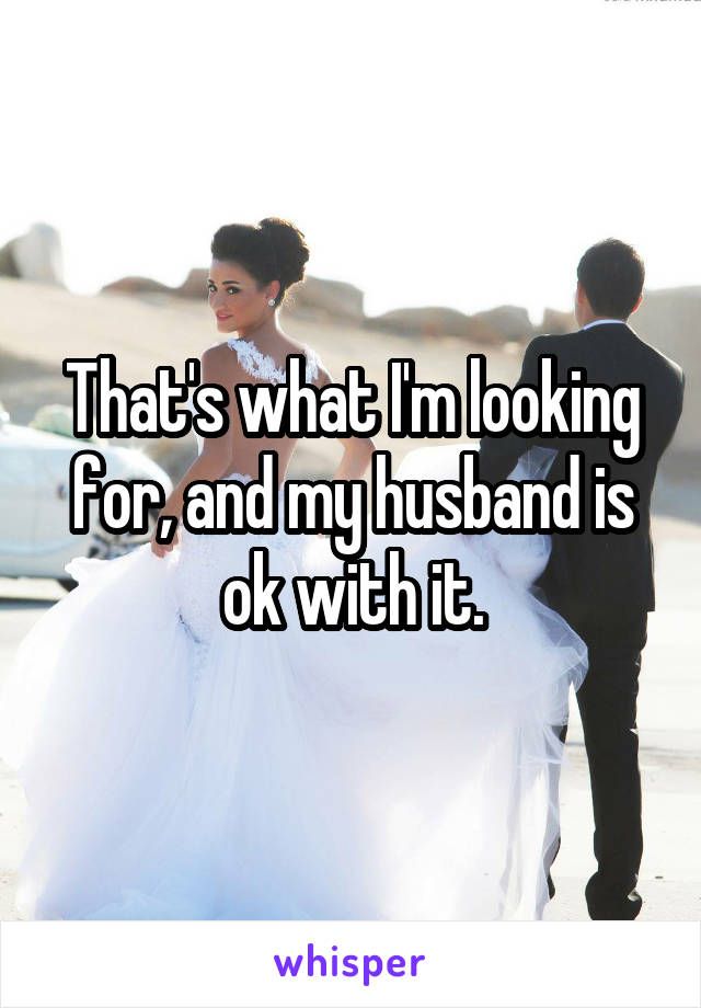 That's what I'm looking for, and my husband is ok with it.