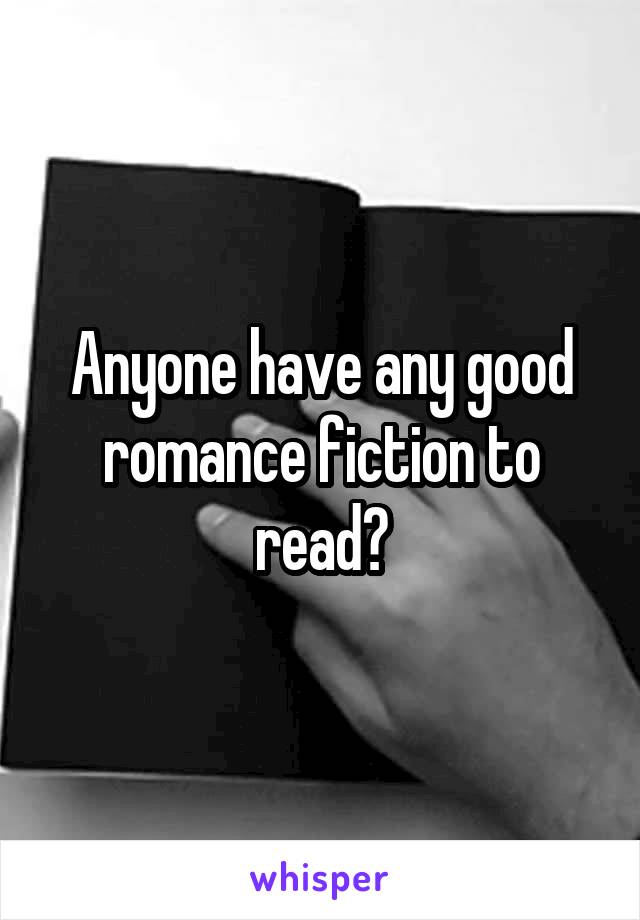 Anyone have any good romance fiction to read?