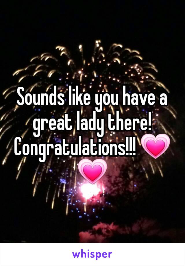 Sounds like you have a great lady there! Congratulations!!! 💗💗