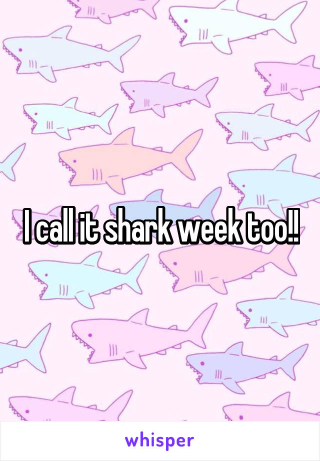 I call it shark week too!!