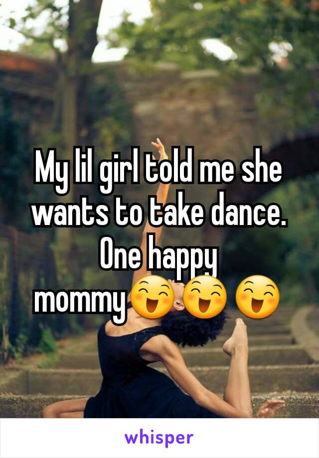 My lil girl told me she wants to take dance. One happy mommy😄😄😄