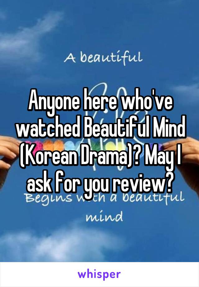 Anyone here who've watched Beautiful Mind (Korean Drama)? May I ask for you review?