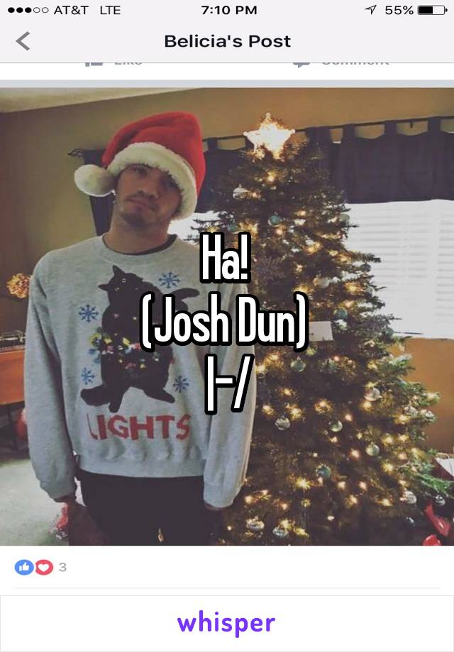 Ha! 
(Josh Dun) 
|-/