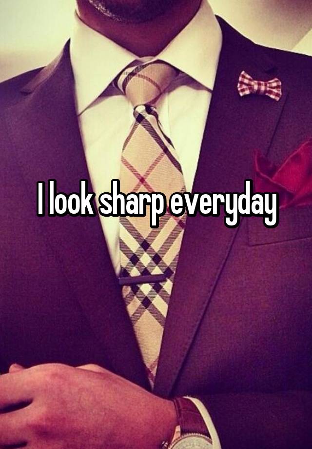 i-look-sharp-everyday