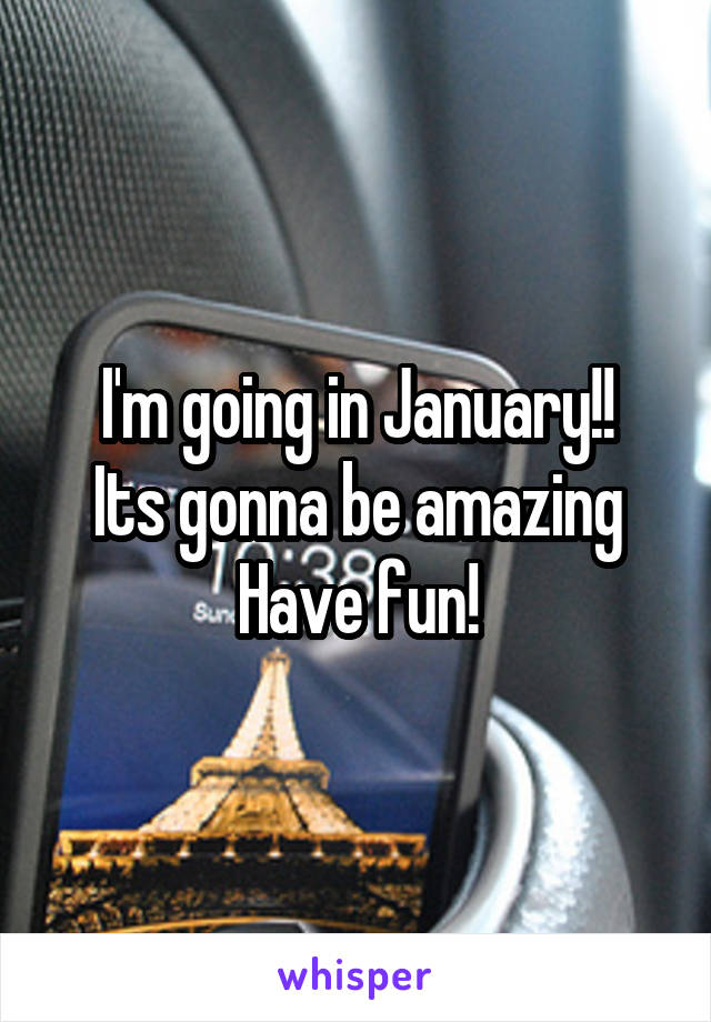 I'm going in January!!
Its gonna be amazing
Have fun!