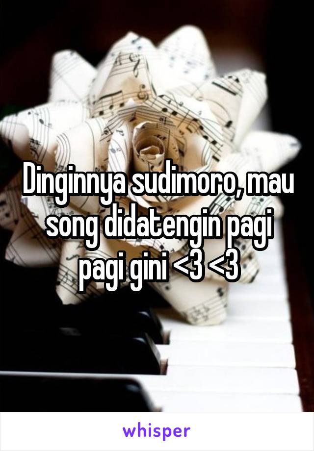 Dinginnya sudimoro, mau song didatengin pagi pagi gini <3 <3