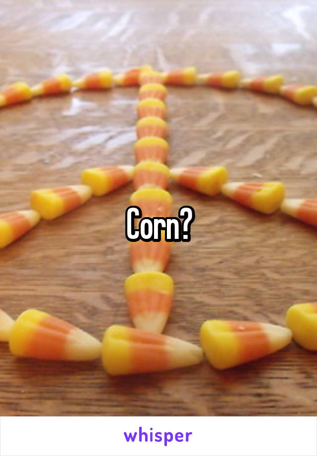 Corn?