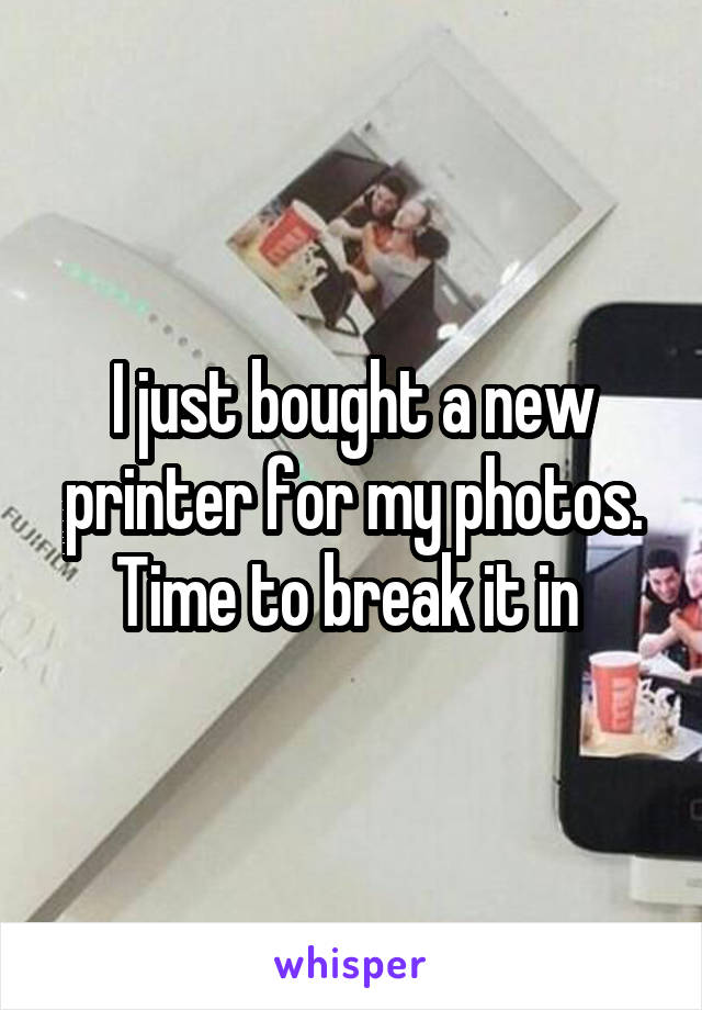 I just bought a new printer for my photos. Time to break it in 