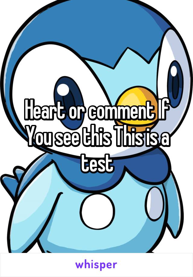 Heart or comment If You see this This is a test