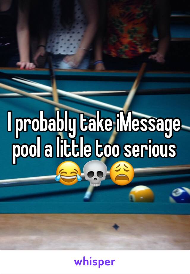 I probably take iMessage pool a little too serious 😂💀😩