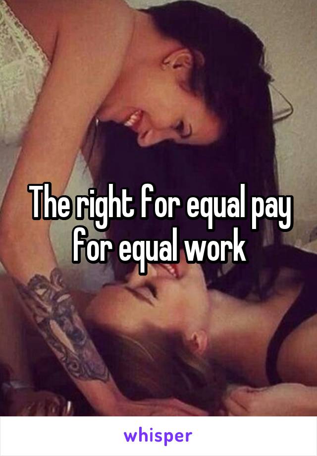 The right for equal pay for equal work