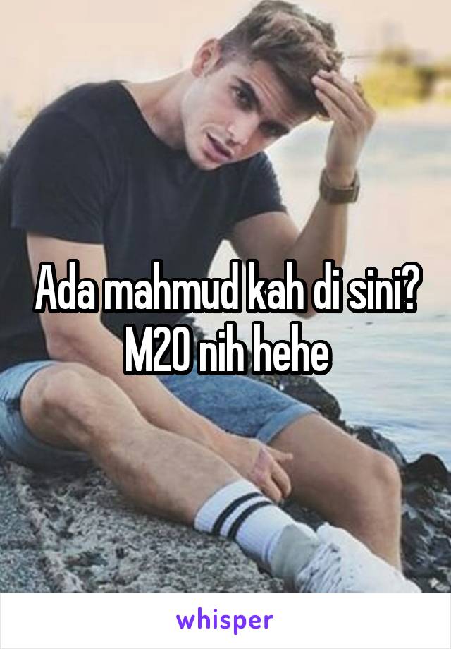 Ada mahmud kah di sini? M20 nih hehe