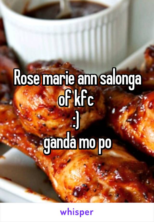 Rose marie ann salonga of kfc 
:) 
ganda mo po