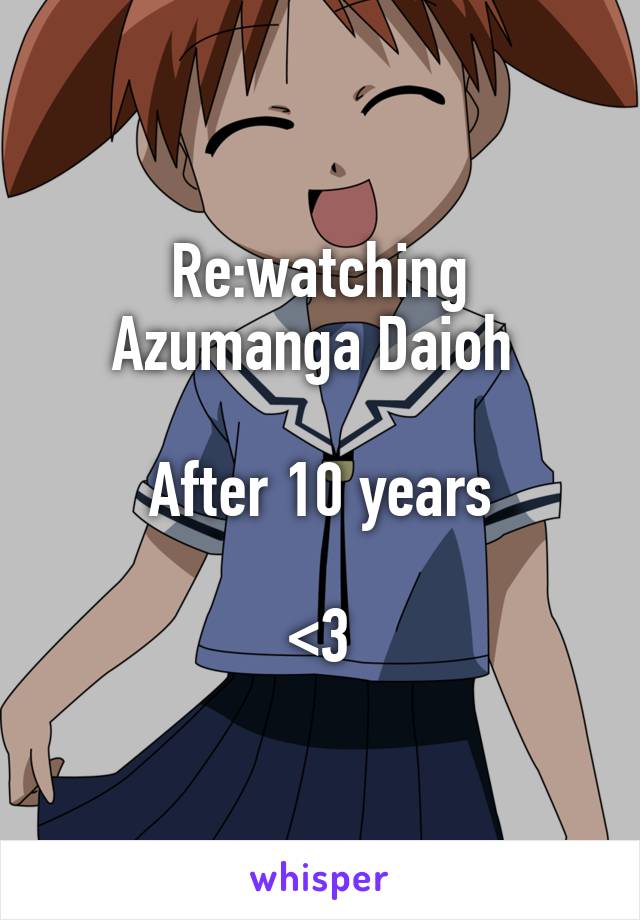 Re:watching
Azumanga Daioh 

After 10 years

<3