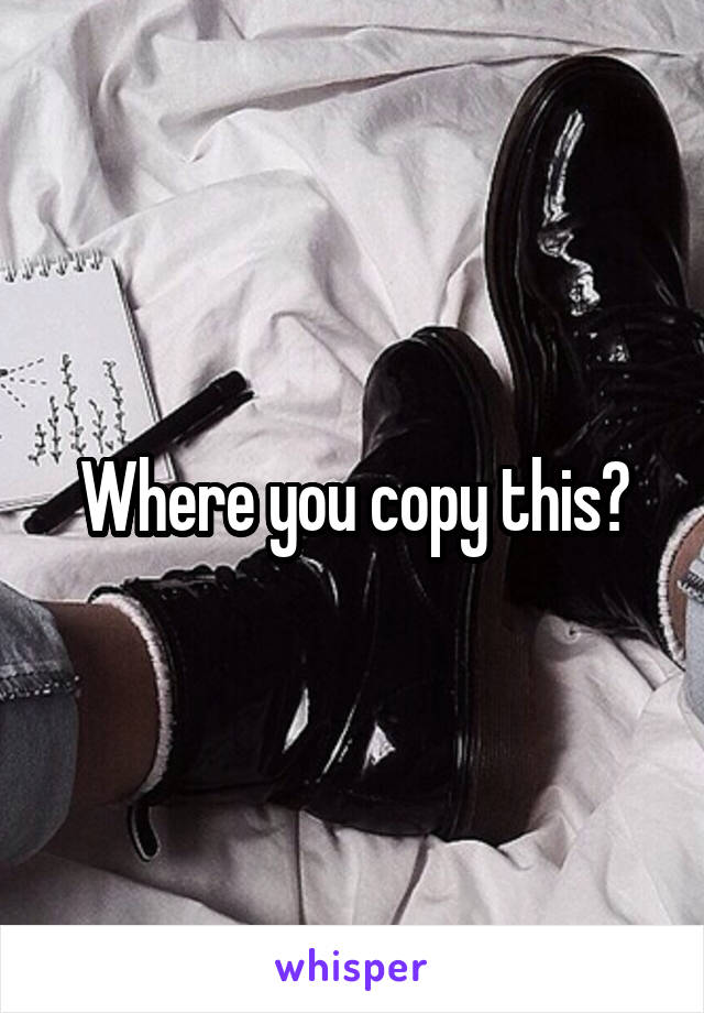 Where you copy this?