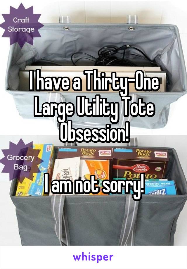 I have a Thirty-One
Large Utility Tote Obsession!

I am not sorry!