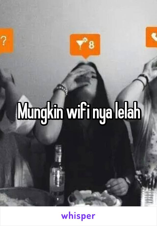 Mungkin wifi nya lelah