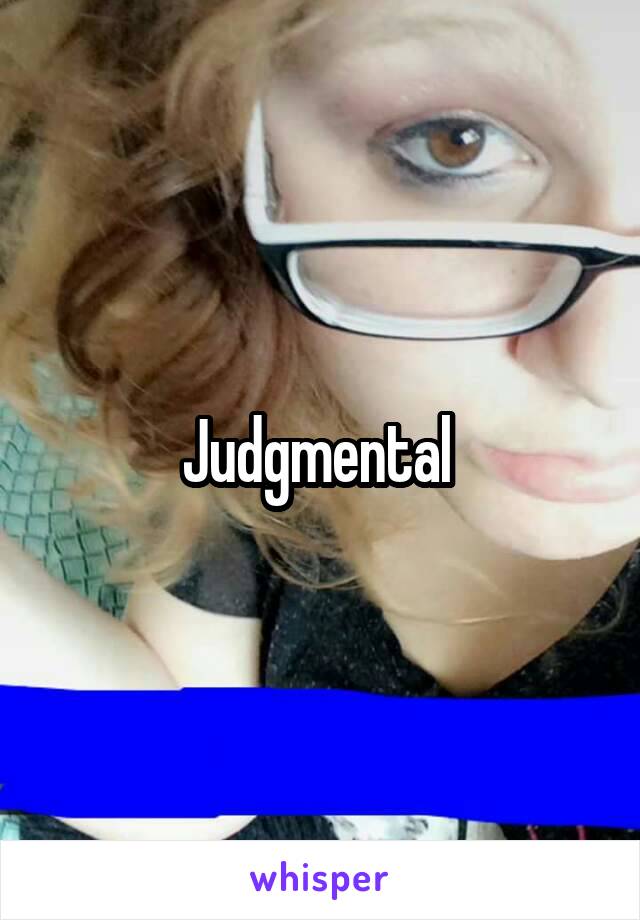 Judgmental 