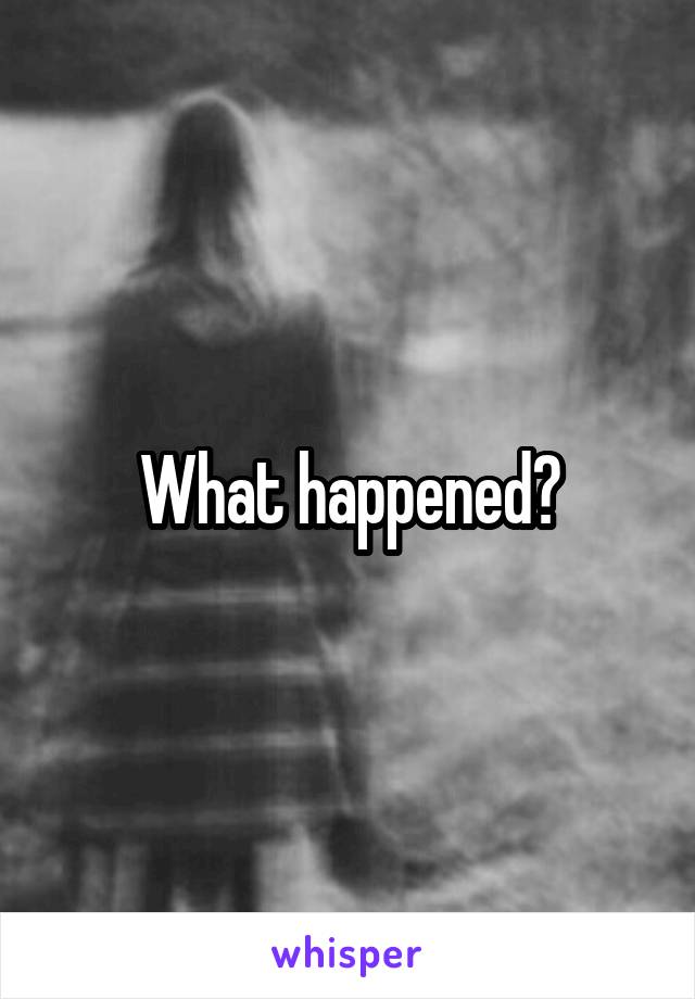 What happened?