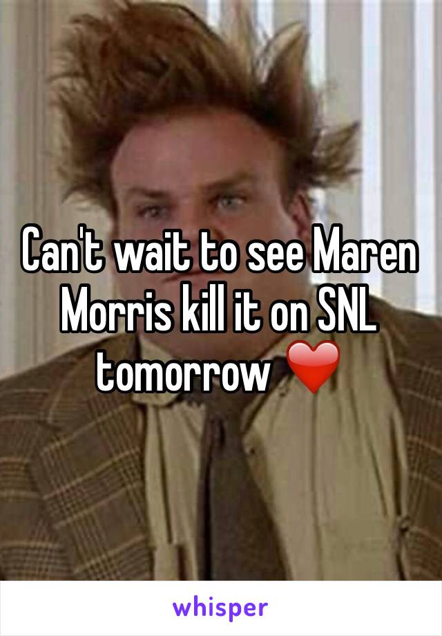 Can't wait to see Maren Morris kill it on SNL tomorrow ❤️