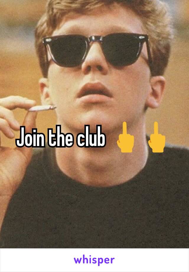 Join the club 🖕🖕