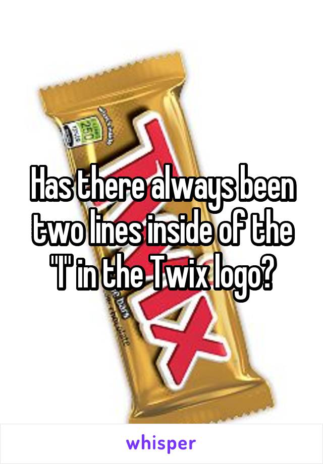 Has there always been two lines inside of the "I" in the Twix logo?