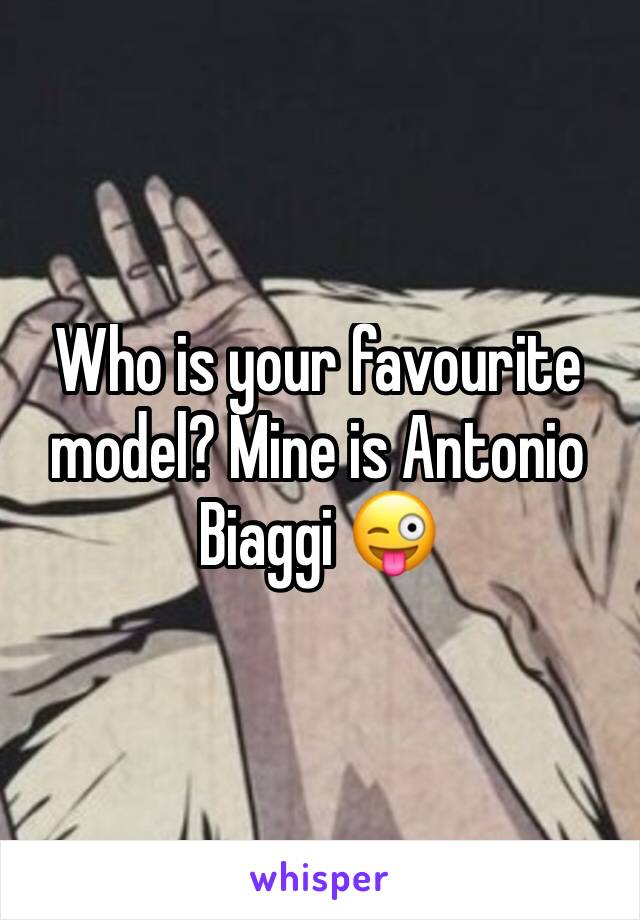 Who is your favourite model? Mine is Antonio Biaggi 😜