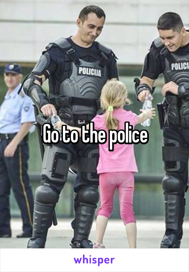 Go to the police