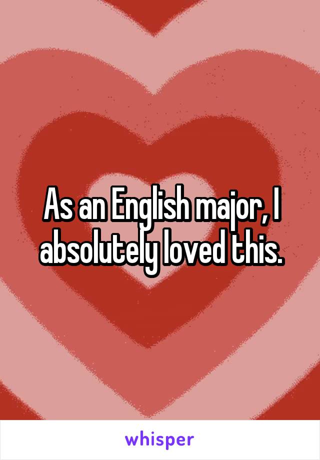 As an English major, I absolutely loved this.