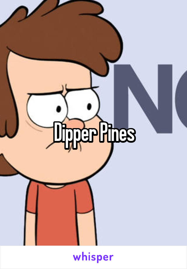 Dipper Pines