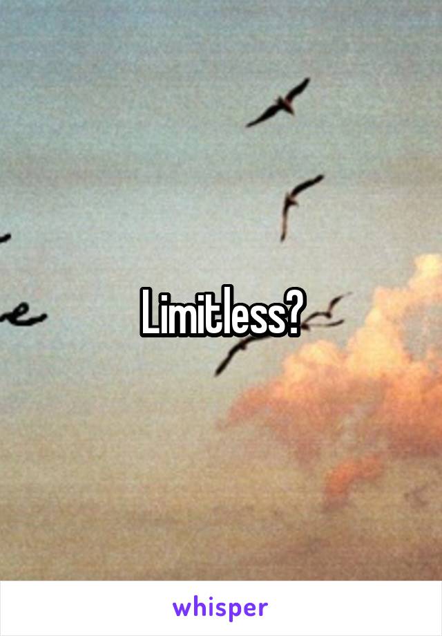 Limitless?