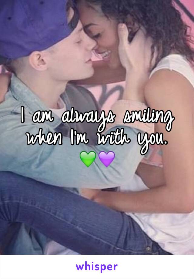 I am always smiling when I'm with you. 
💚💜