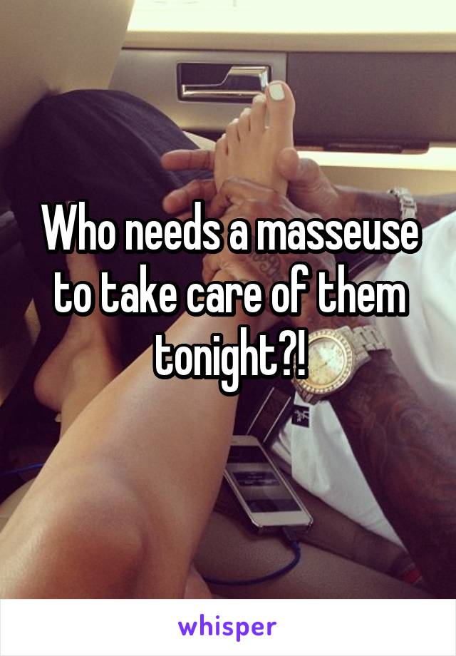 Who needs a masseuse to take care of them tonight?!
