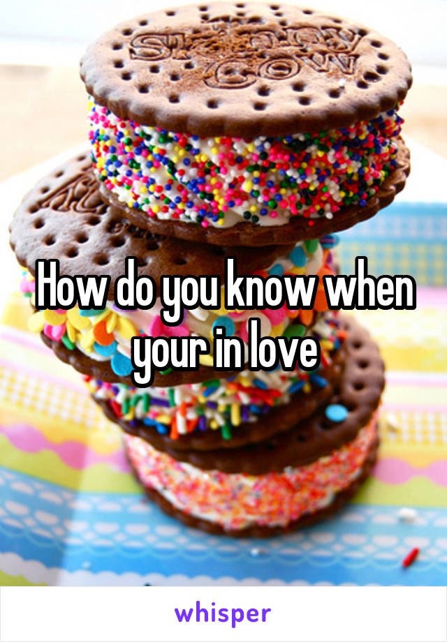 How do you know when your in love