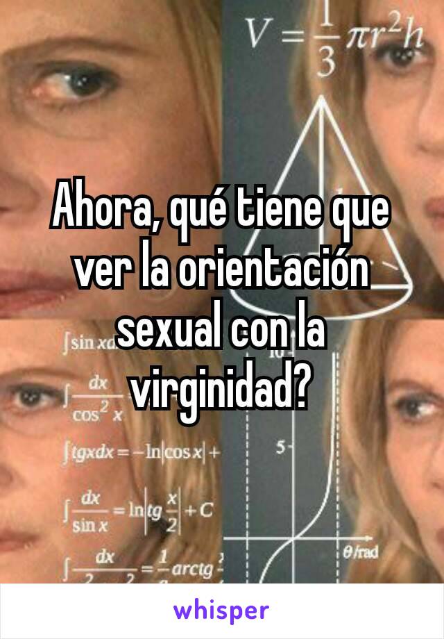 Ahora, qué tiene que ver la orientación sexual con la virginidad?