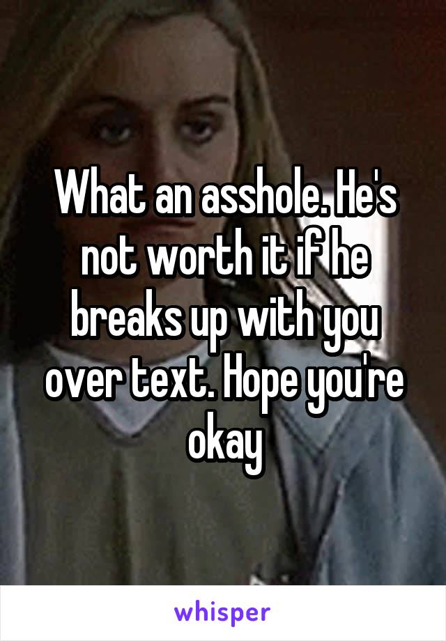 What an asshole. He's not worth it if he breaks up with you over text. Hope you're okay