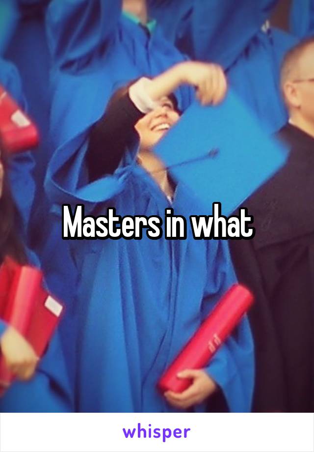 Masters in what