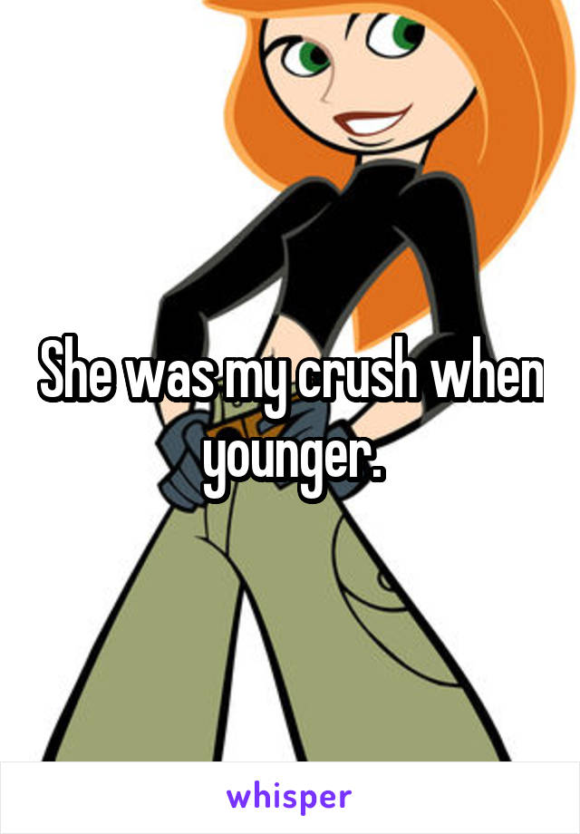 She was my crush when younger.