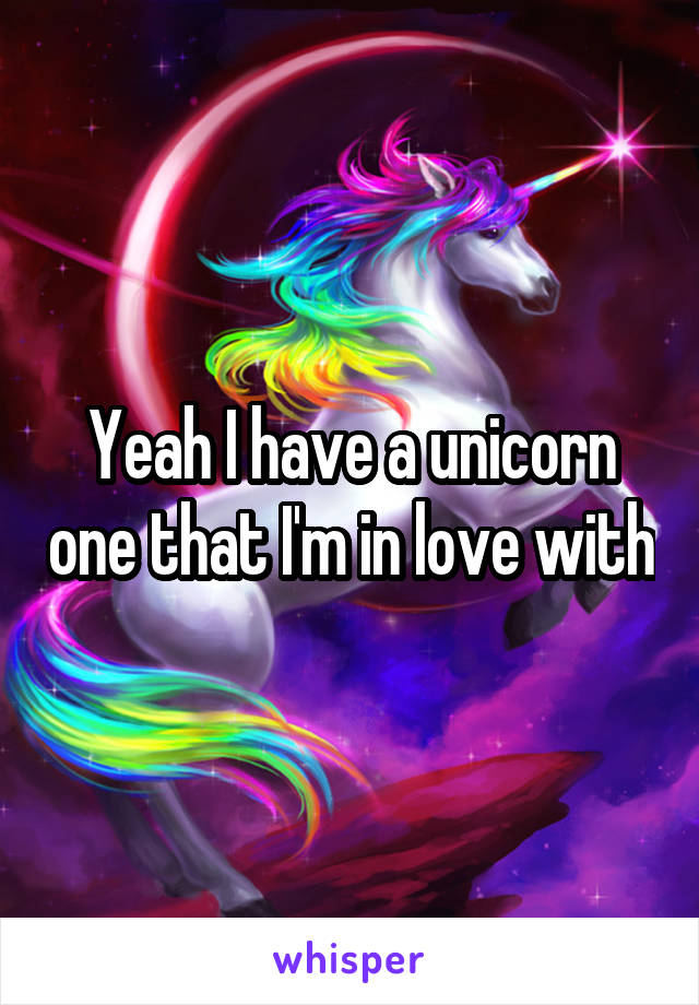 Yeah I have a unicorn one that I'm in love with