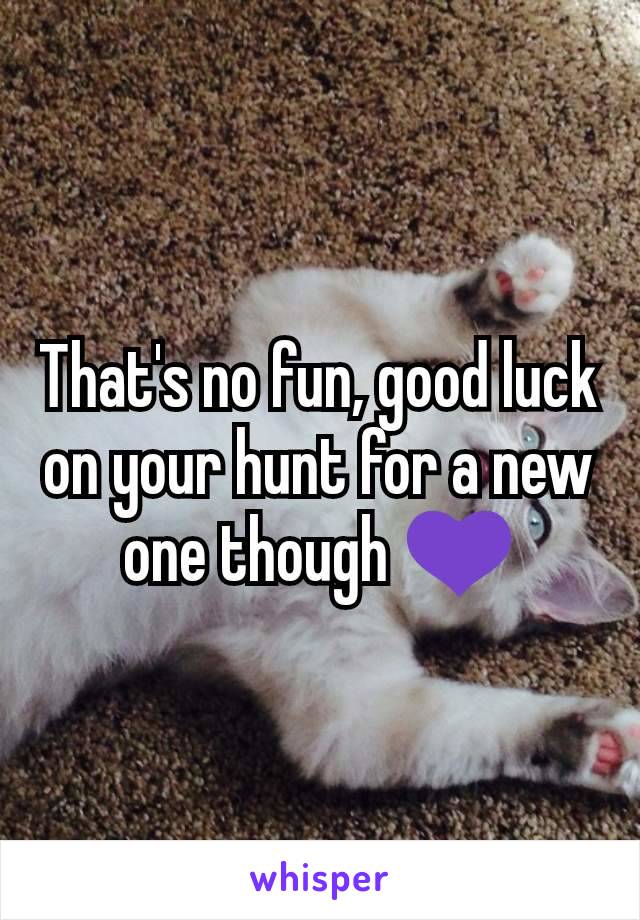 That's no fun, good luck on your hunt for a new one though 💜