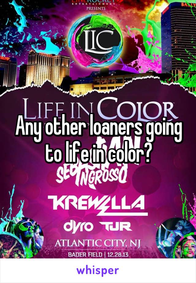 Any other loaners going to life in color?