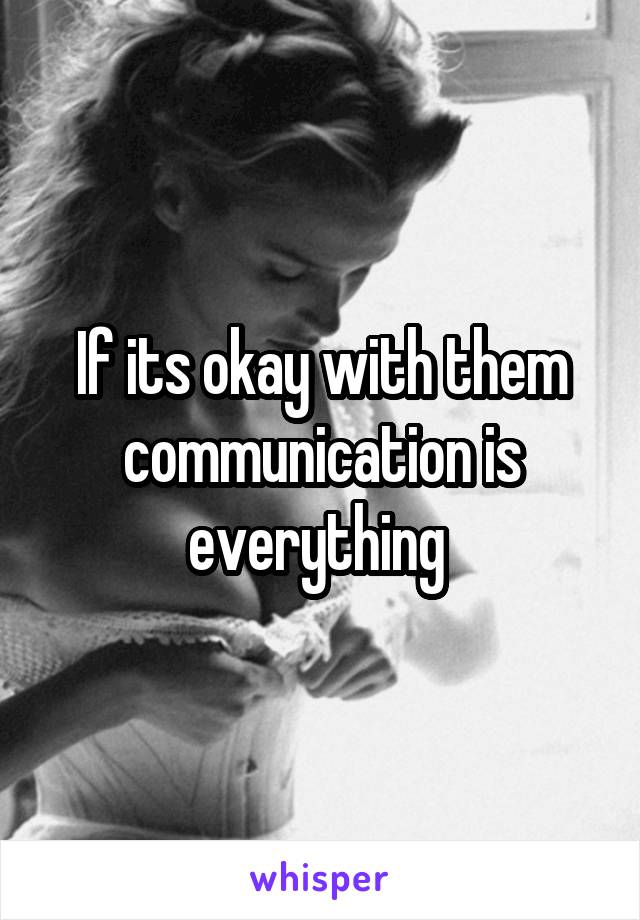 If its okay with them communication is everything 