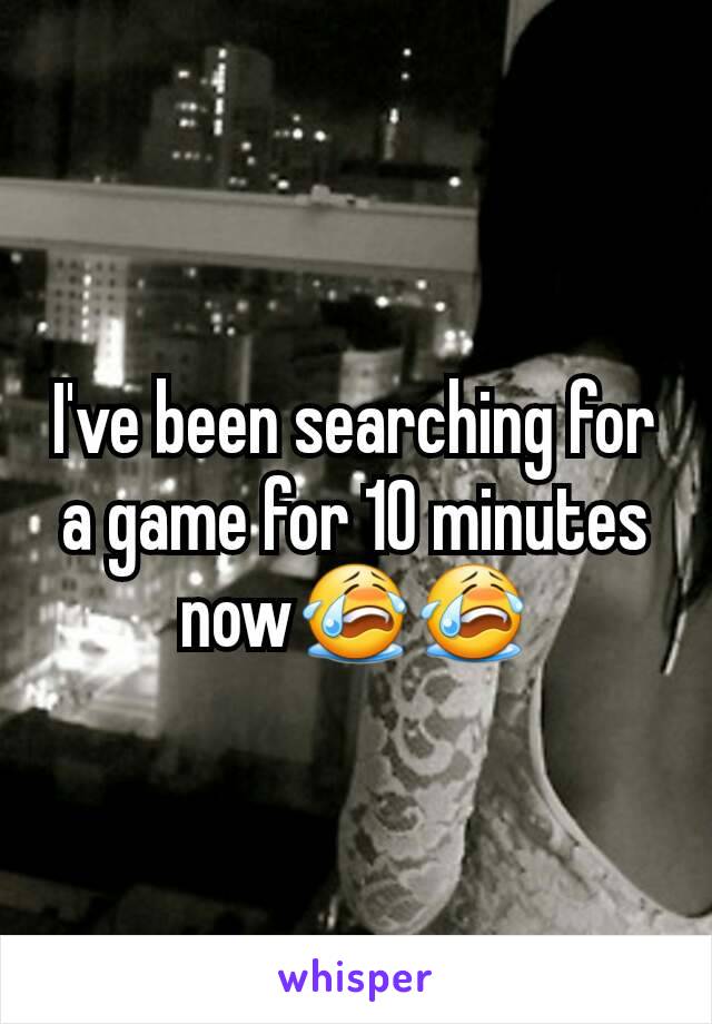 I've been searching for a game for 10 minutes now😭😭