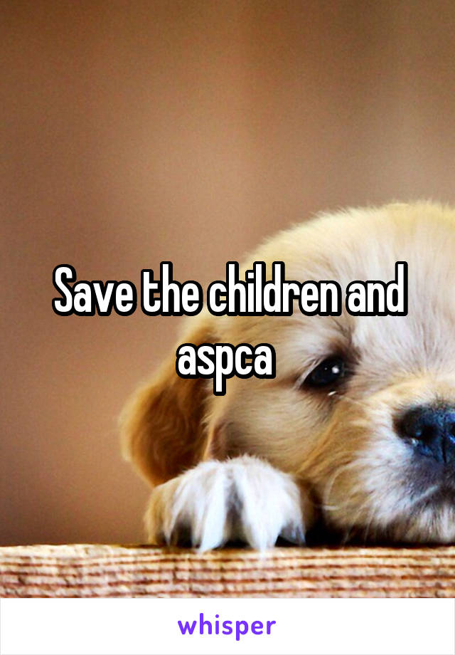 Save the children and aspca 