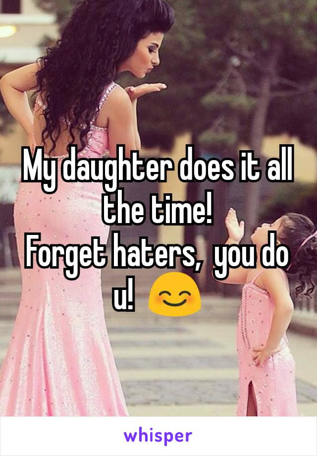 My daughter does it all the time!
Forget haters,  you do u!  😊